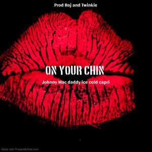 On Your Chin (feat. Johnnymacdaddyicecoldcapri) [Explicit]