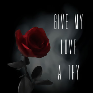 Give My Love a Try