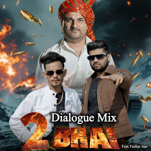 2 Bhai (Dialogue Mix) (feat. Tushar Jaat)