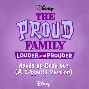 Hands Up Cash Out (From "The Proud Family: Louder and Prouder"/A Cappella Version)