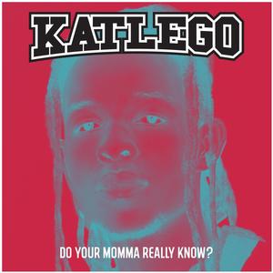 Katlego - Do Your Momma Really Know