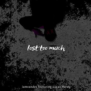 lost too much(feat. Lucas Hardy)