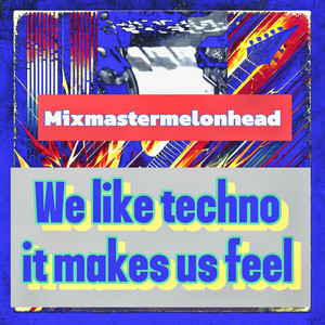 We Like Techno It Makes Us Feel