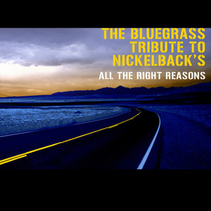 The Bluegrass Tribute to Nickelback's "all the Right Reasons"