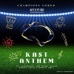 KAST Anthem (feat. Just Moses, The Intro, NITAH, Dipita Josue & Scotty Grey)