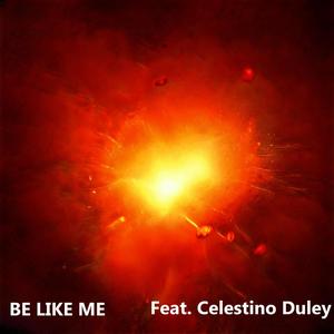 Be Like Me(feat. Celestino Duley)
