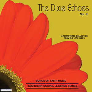 Songs Of Faith - Southern Gospel Legends Series-The Dixie Echoes-Vol III