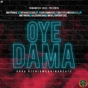 Oye Dama (feat. tatiana escarlet, gersonmusic, bastyflower69, muvi, lj, nikywooh, bryantsiel & alegiancana)