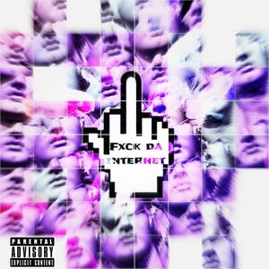 FXCK DA INTERNET (Explicit)