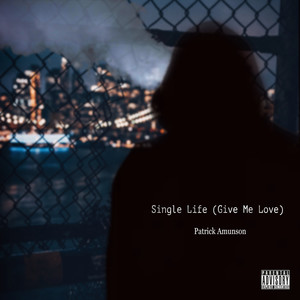 Single Life (give Me Love) [Explicit]