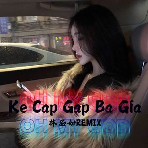 林品如 - Ke Cap Gap Ba Gia