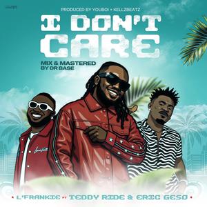 I Don't Care (feat. Teddyride & Eric Geso)