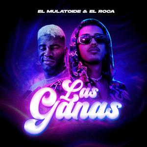 Las Ganas (feat. Él Roca)