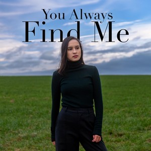 You Always Find Me