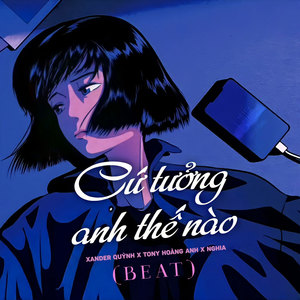 Cứ Tưởng Anh Thế Nào (Beat)