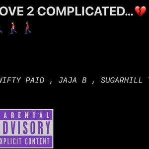 Love 2 Complicated (feat. Swifty paid & Jaja b)