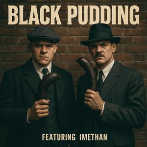 Black Pudding (feat. ImEthan) (Explicit)