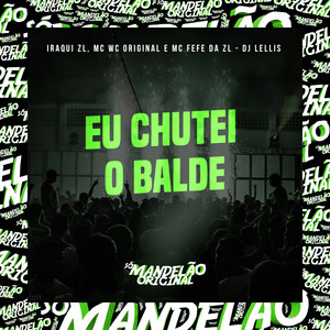 Eu Chutei o Balde (Explicit)