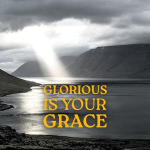 Glorious is Your Grace