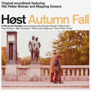 Høst Autumn Fall (Original Soundtrack Featuring Nils Petter Molvær and Mapping Oceans)