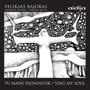 Feliksas Bajoras. Tu mane padainuok (Sing My Soul)