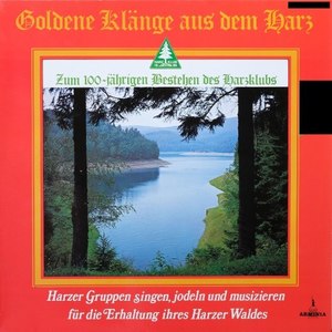 Goldene Klänge aus dem Harz - Zum 100-jährigen Bestehen des Harzklubs (Harzer Gruppen singen, jodeln und musizieren für die Erhaltung ihres Harzer Waldes)