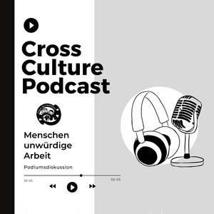 Cross Culture Podcast Menschenunwürdige Arbeit Podiumsgespräch