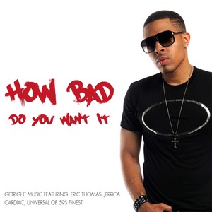 How Bad Do You Want It (feat. Cardiac, Universal, Eric Thomas & Jerrica)