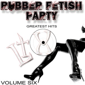 Rubber Fetish Party (Greatest Hits 6)