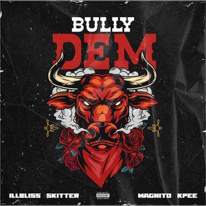 Bully Dem (feat. Illbliss, Magnito & Kpee)