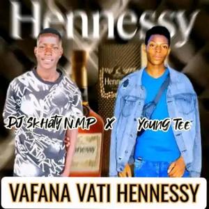 Vafana vati Hennessy (Young tee_ & Dj Skhaty N,M,P|Explicit)