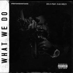 What We Do (feat. Dub Deezy) [Explicit]