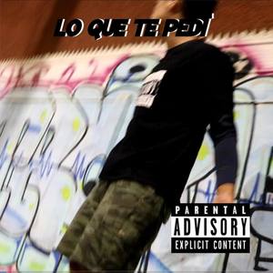 Lo Que Te Pedi (Explicit)