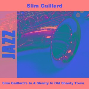 Slim Gaillard's In A Shanty In Old Shanty Town
