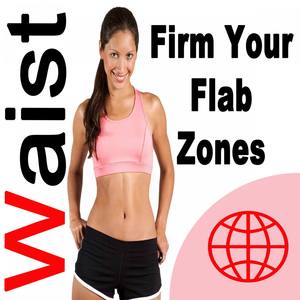 Waist - Firm Your Flab Zones