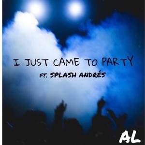 I Just Came to Party (feat. Splash Andrés)