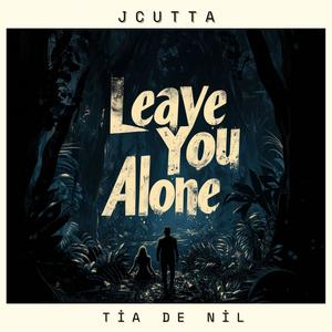 Leave You Alone (feat. Tia Da Nil)