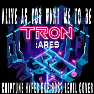 As Alive As You Need Me To Be (Tron Ares) (Chiptune Hyper Bop Boss Level Cover)