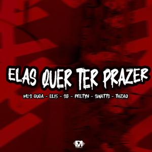 Elas Quer Ter Prazer (feat. Mc Guga, EL15, Mc Sb, Mc Prettyn, Mc Swatt Ms & Mc Thzao) (Explicit)
