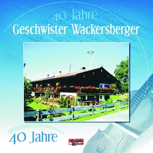 40 Jahre - Geschwister Wackersberger