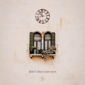 Don't Shut Your Eyes