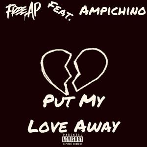 Put My Love Away(feat. Ampichino) (Explicit)