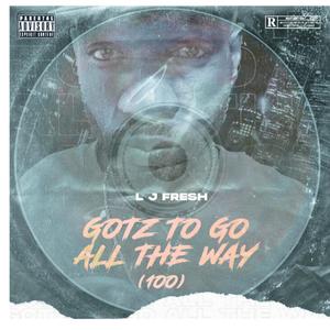 Gotz To Go All The Way (100) [Explicit]