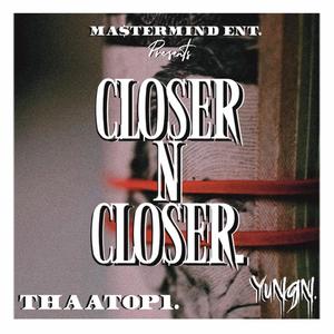 CloserNCloser. (feat. THAATOP1) [Explicit]