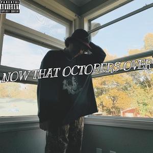 Now That Octobers Over (Explicit)
