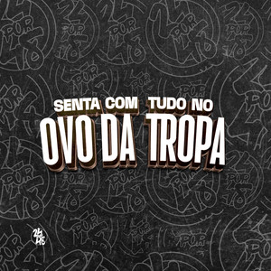 Senta Com Tudo no Ovo da Tropa (Explicit)