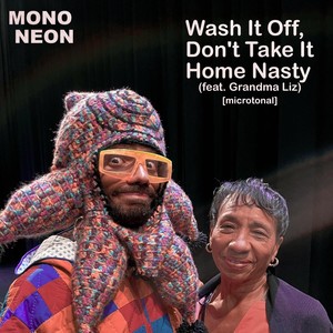 Wash It Off, Don't Take It Home Nasty [Microtonal] (feat. Grandma Liz) [Explicit]