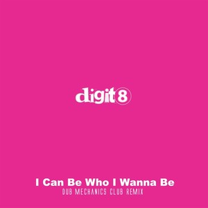 I Can Be Who I Wanna Be (Dub Mechanics Club Remix)