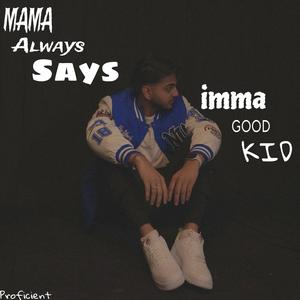 MAMA ALWAYS SAYS IMMA GOOD KID (Explicit)