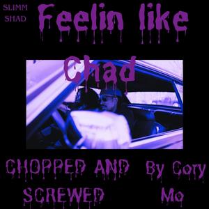 Feelin' Like Chad (Chopped and Screwed) (Cory Mo Remix) [Explicit]